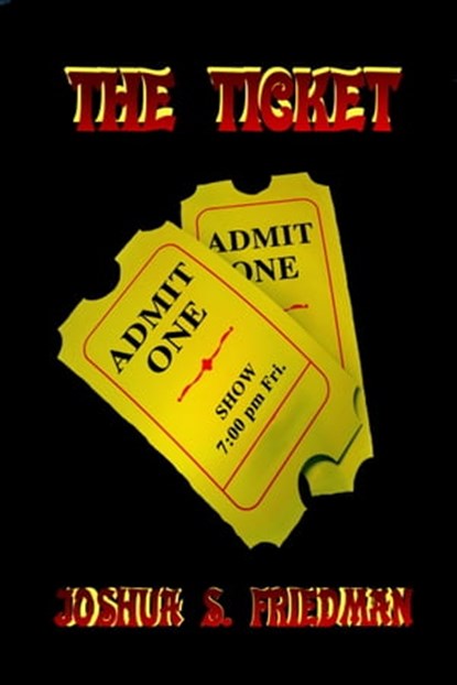 The Ticket, Joshua S. Friedman - Ebook - 9781311044334