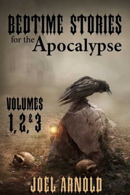 Bedtime Stories for the Apocalypse, Volumes 1, 2, & 3, Joel Arnold - Ebook - 9781311047700