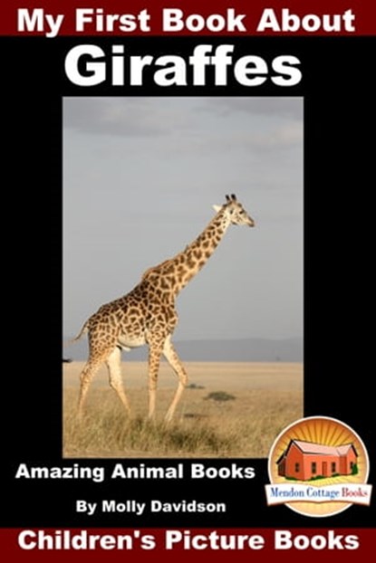 My First Book about Giraffes: Amazing Animal Books - Children's Picture Books, Molly Davidson - Ebook - 9781311048189