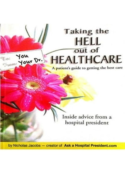 Taking The Hell Out Of Healthcare, F Nicholas Jacobs - Ebook - 9781311049407
