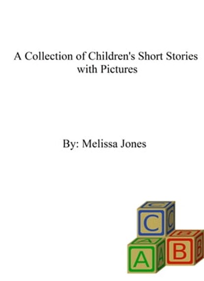 A Collection of Children's Short Stories with Pictures, Melissa Jones - Ebook - 9781311050052
