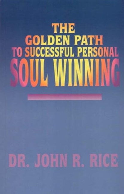 The Golden Path to Successful Personal Soul Winning, John R. Rice - Ebook - 9781311052292