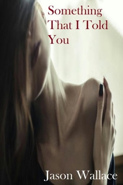 Something That I Told You, Jason Wallace - Ebook - 9781311054937