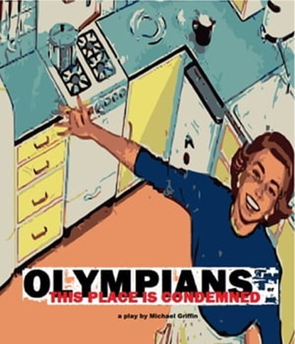 OLYMPIANS or This Place Is Condemned (A Play), Michael Griffin - Ebook - 9781311059635