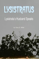 Lysistratus: Lysistrata’s Husband Speaks - Gary Miller - 9781311064592