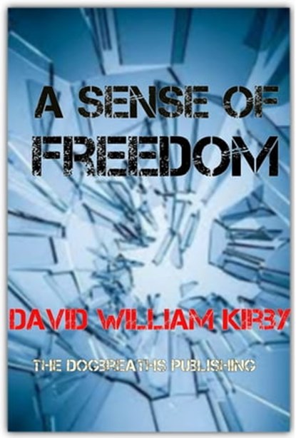 A Sense of Freedom, David William Kirby - Ebook - 9781311076953