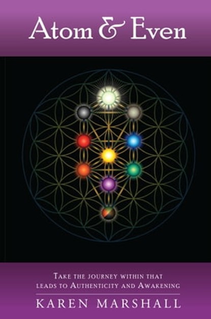 Atom & Even: Take The Journey Within That Leads To Authenticity And Awakening, Karen Marshall - Ebook - 9781311079749