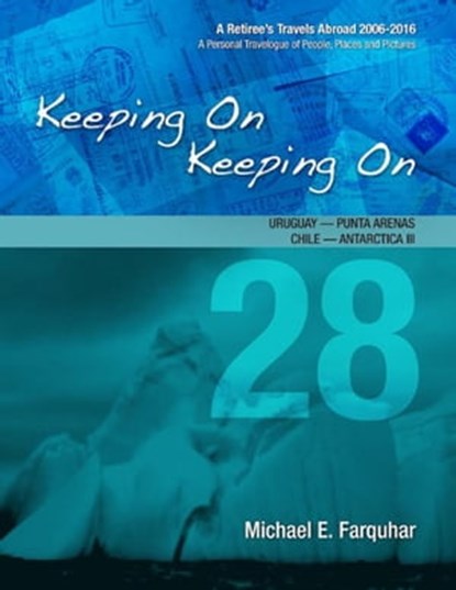 Keeping On Keeping On: 28---Uruguay---Punta Arenas, Chile---Antarctica III, Michael Farquhar - Ebook - 9781311081773