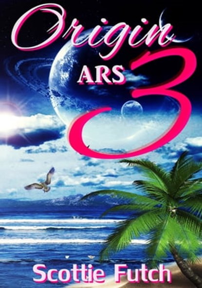 Origin ARS 3, Scottie Futch - Ebook - 9781311082008