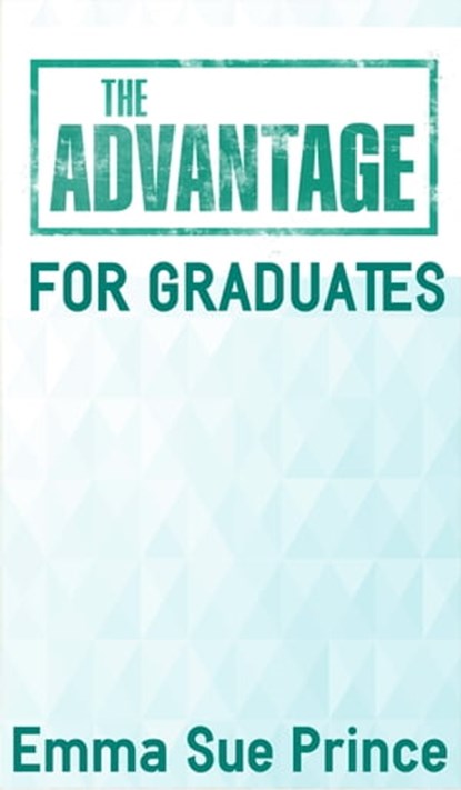 The Advantage for Graduates, Emma Sue Prince - Ebook - 9781311082596