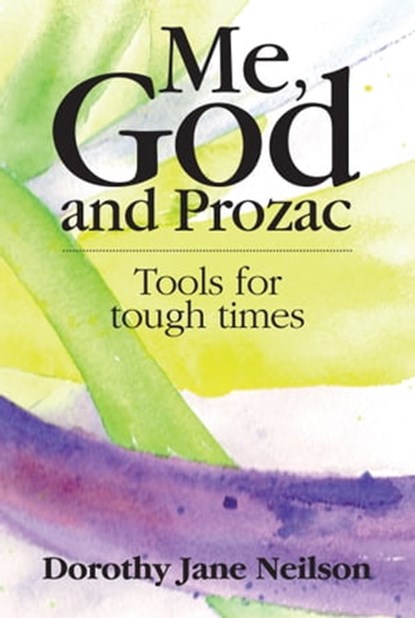 Me, God and Prozac: Tools for tough times, Dorothy Jane Neilson - Ebook - 9781311085566