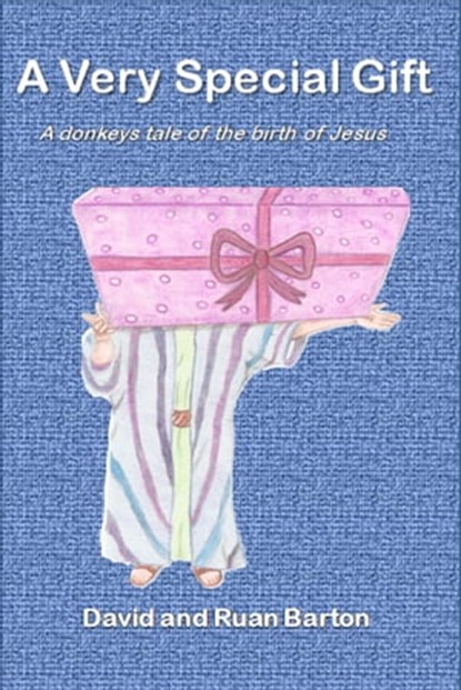 A Very Special Gift: A Donkeys Tale Of The Birth Of Jesus, David Barton - Ebook - 9781311086204