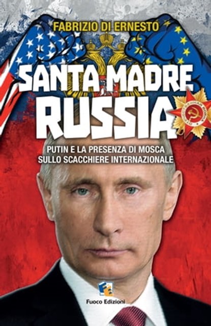 Santa madre Russia: Putin e la presenza di Mosca sullo scacchiere internazionale, Fabrizio Di Ernesto - Ebook - 9781311086303