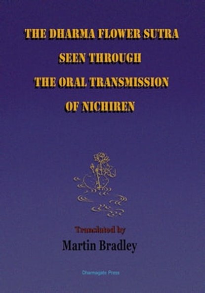 The Dharma Flower Sutra Seen through the Oral Transmission of Nichiren, Martin Bradley - Ebook - 9781311092540