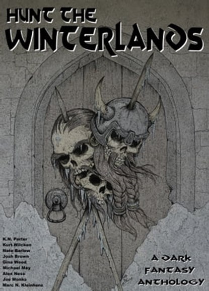 Hunt the Winterlands, Josh Brown ; K. N. Porter ; Kurt Wilcken ; Nate Barlow ; Gina Wood ; Michael May ; Alex Ness ; Joseph M Monks ; Marc N. Kleinhenz - Ebook - 9781311093790