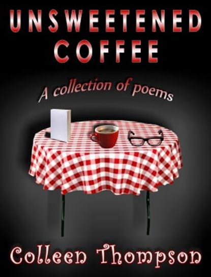 Unsweetened Coffee, Colleen Thompson - Ebook - 9781311101839