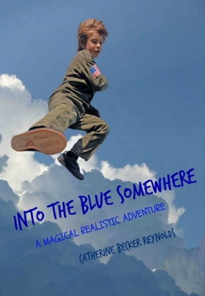 Into the Blue Somewhere, Catherine Becker Reynolds - Ebook - 9781311114211