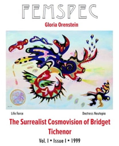 The Surrealist Cosmovision of Bridget Tichenor, Femspec Issue 1.1, Gloria Orenstein - Ebook - 9781311132437