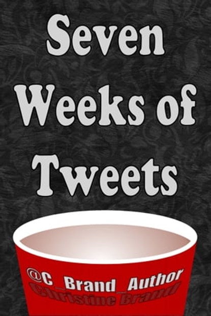 Seven Weeks of Tweets, Christine Brand - Ebook - 9781311132826