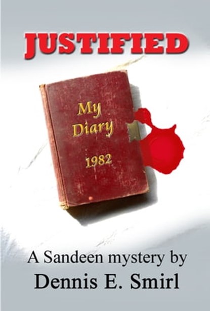 Justified: The Sandeen Mysteries, Book Four, Dennis E. Smirl - Ebook - 9781311138170