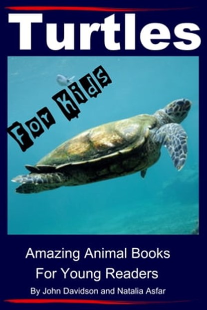 Turtles: For Kids - Amazing Animal Books for Young Readers, John Davidson ; Natalia Asfar - Ebook - 9781311139566