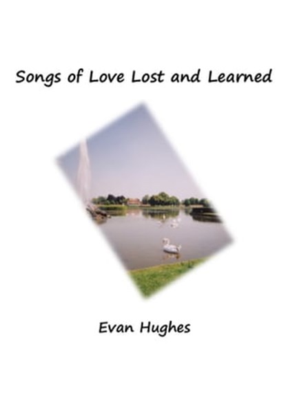 Songs of Love Lost and Learned, Evan Hughes - Ebook - 9781311140104