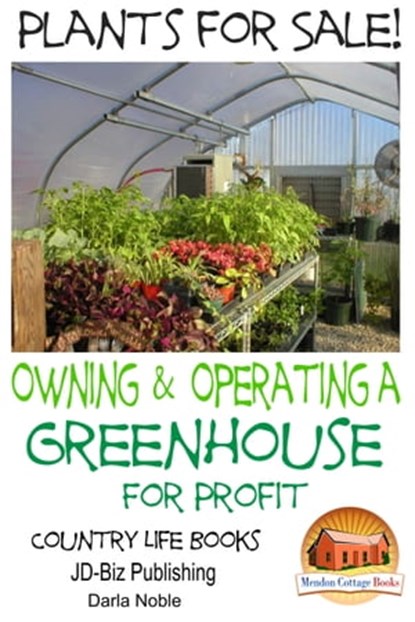 Plants for Sale!: Owning & Operating a Greenhouse for Profit, Darla Noble - Ebook - 9781311141217