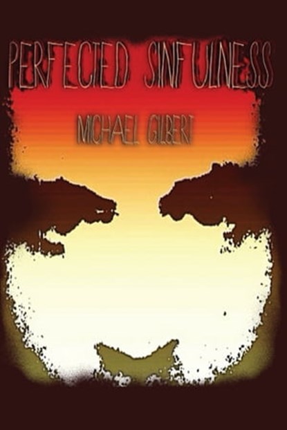 Perfected Sinfulness, Michael Gilbert - Ebook - 9781311141583