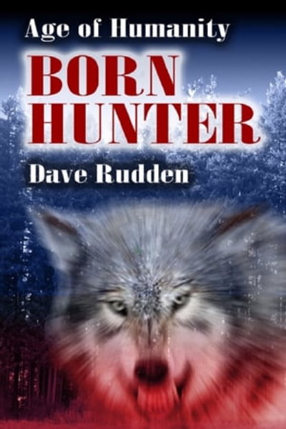 Age of Humanity:Born Hunter, Dave Rudden - Ebook - 9781311150097