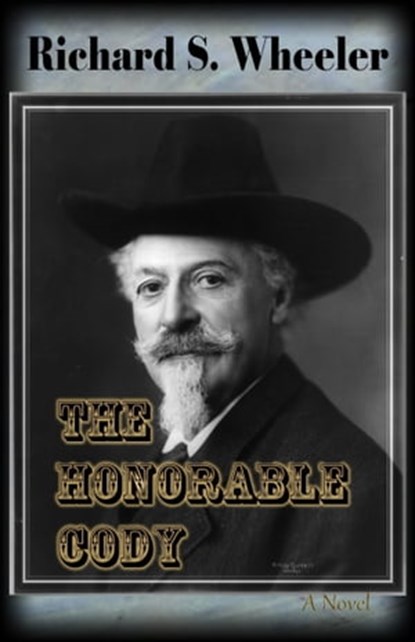 The Honorable Cody, Richard S. Wheeler - Ebook - 9781311151049