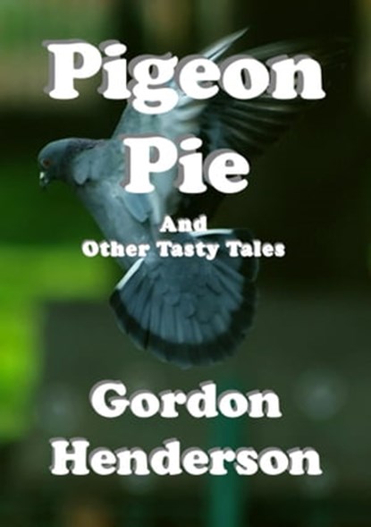 Pigeon Pie And Other Tasty Tales, Gordon Henderson - Ebook - 9781311155566