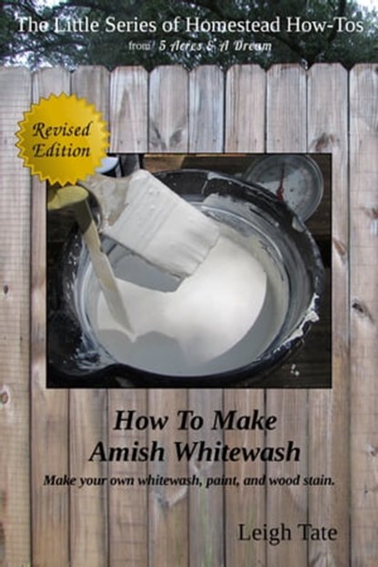 How To Make Amish Whitewash: Make Your Own Whitewash, Paint, and Wood Stain, Leigh Tate - Ebook - 9781311156020