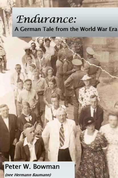 Endurance: A German Tale from the World War Era, Peter Bowman - Ebook - 9781311156730