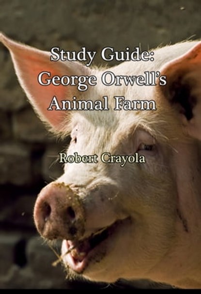 Study Guide: George Orwell's Animal Farm, Robert Crayola - Ebook - 9781311161574