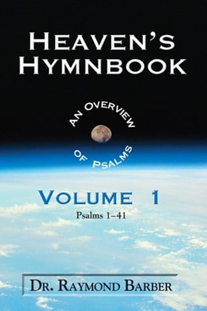 Heaven's Hymnbook: An Overview of the Psalms Vol. 1, Dr. Raymond W. Barber - Ebook - 9781311161949