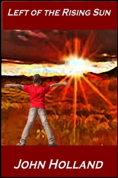 Left of the Rising Sun, John Holland - Ebook - 9781311167286