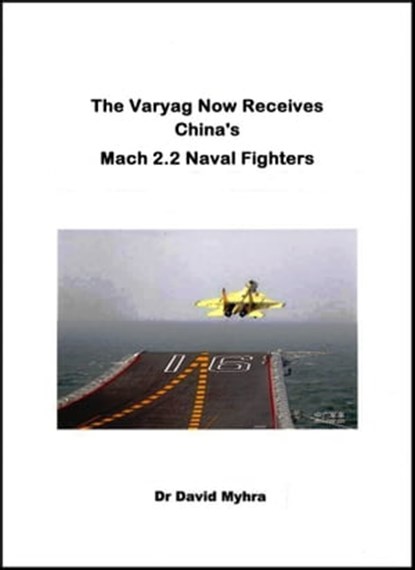The Varyag Now Receives China’s Mach 2.2 Naval Fighters, David Myhra - Ebook - 9781311170712