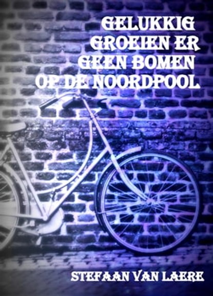 Gelukkig groeien er geen bomen op de Noordpool, Stefaan Van Laere - Ebook - 9781311181398