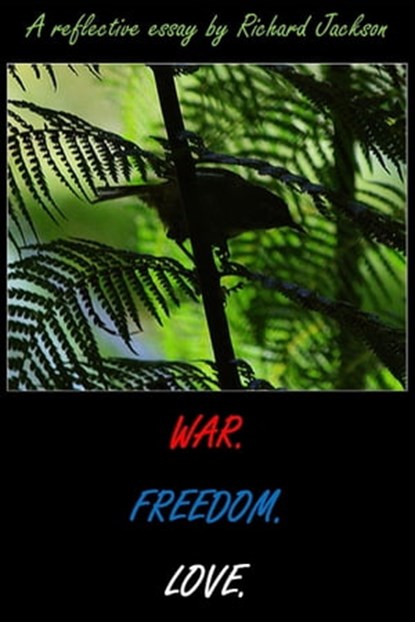 War. Freedom. Love., Richard Jackson - Ebook - 9781311185266
