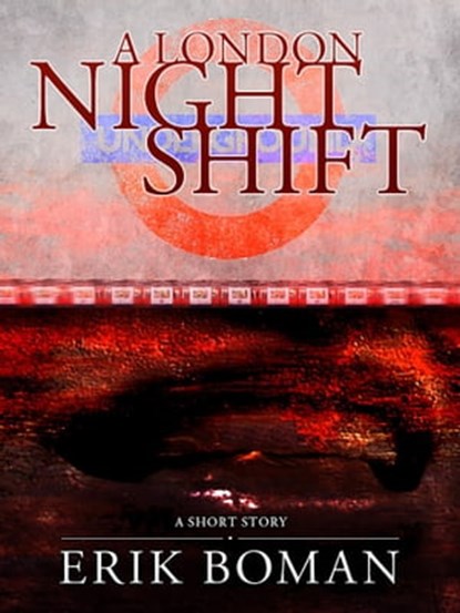 A London Night Shift: From "Short Cuts", a short story collection, Erik Boman - Ebook - 9781311187307