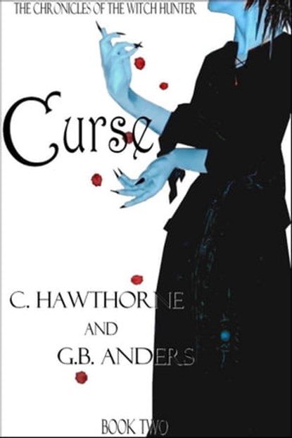 Curse (The Chronicles of the Witch Hunter, Book 2), C. Hawthorne ; G.B. Anders - Ebook - 9781311190314