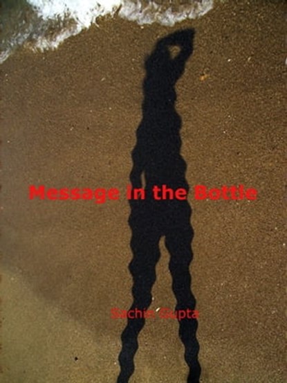 Message in the Bottle, Sachin Gupta - Ebook - 9781311191038