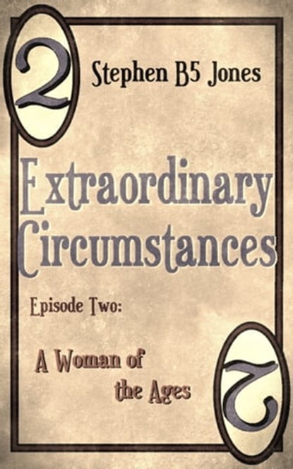 Extraordinary Circumstances: 2 A Woman of the Ages, Stephen B5 Jones - Ebook - 9781311191083