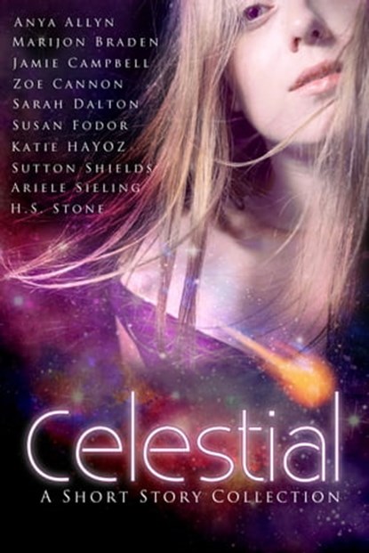 Celestial, Jamie Campbell ; Anya Allyn ; Marijon Braden ; Zoe Cannon ; Sarah Dalton ; Susan Fodor ; Katie Hayoz ; Sutton Shields ; Ariele Sieling ; H. S. Stone - Ebook - 9781311195562