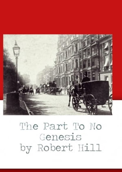 The Part To No Genesis, Robert Hill - Ebook - 9781311197191