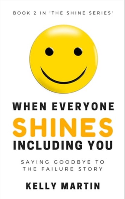 When Everyone Shines Including You, Kelly Martin - Ebook - 9781311198389