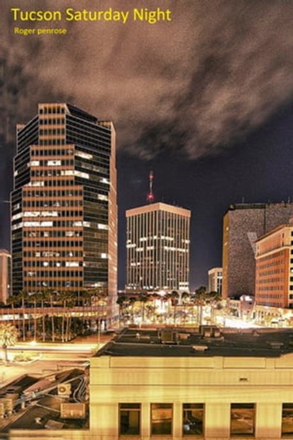 Tucson Saturday Night, Roger Penrose - Ebook - 9781311202161