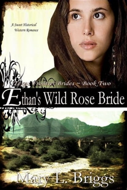 Ethan's Wild Rose Bride (Texas Frontier Brides Book 2), Mary L. Briggs - Ebook - 9781311218940