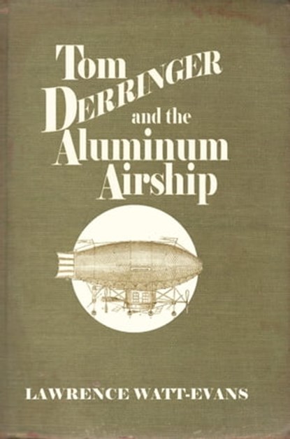 Tom Derringer and the Aluminum Airship, Lawrence Watt-Evans - Ebook - 9781311223135