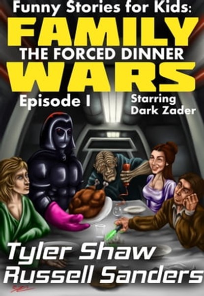 Funny Stories for Kids: Family Wars Episode I: The Forced Dinner, Tyler Shaw ; Russell Sanders - Ebook - 9781311236173